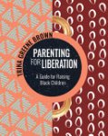 Trina Greene Brown - Parenting for Liberation