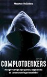 Maarten Reijnders - Complotdenkers Hoe gevaarlijk zijn QAnon, nepnieuws en samenzweringstheorieën
