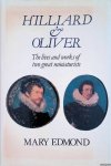 Edmond, Mary - Hilliard and Oliver: The lives and works of two great miniaturists