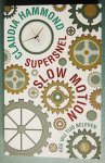 Hammond, Claudia - Supersnel slow motion / hoe wij tijd beleven