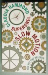 Hammond, Claudia - Supersnel slow motion / hoe wij tijd beleven Hammond, Claudia - Supersnel slow motion / hoe wij tijd beleven