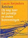 Reijnders, Lucas - Reislust. Op weg naar het paradijs en andere en bestemmingen