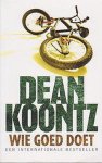 Dean Koontz - Wie Goed Doet