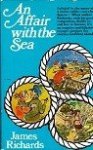 Richards, James - An affair with the sea An eruptive story of a two man voyage from Newhaven to Greece