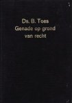Toes, Ds. B. - Genade op grond van recht