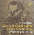 L.V. de Camoes - Ware voor zo lange liefde niet zo kort het leven Lyrische gedichten