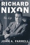 John A. Farrell - Richard Nixon: the life