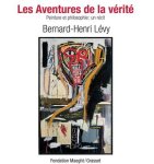 Bernard-Henri Lévy - Les aventures de la vérité peinture et philosophie : un récit