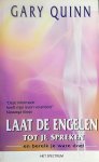 Quinn , Gary . [ isbn 9789027476081 ] 1309 ( ' Deze informatie heeft mijn leven veranderd `` Natassja Kinski . ) - Laat de  Engelen tot  je Spreken . ( En bereik je ware doel . ) Laat de engelen tot je spreken .. en bereik je ware doel .. door je psychische vermogens te leren gebruiken kun je met je energie prachtige en voortdurende verbeteringen in je  leven -