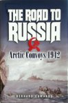 Bernard Edwards - The Road to Russia Arctic Convoys 1942