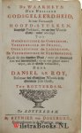 Roy, Daniel Le - De waarheyd der heiliger godsgeleerdheid, in haar voornaamste hoofd-stukken. Kortelijk verklaard, en uyt den Woorde Gods, nader bevestigd. : Tot onderrigtinge der onwetende, versterkinge der swakke ... / door Daniel Le Roy