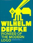  - Wilhelm Deffke – Pioneer of the Modern Logo