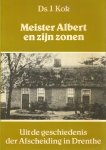 Kok - Meister albert en zyn zonen / druk 3 (Uit de geschiedenis der Afscheiding in Drenthe)