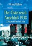 Wallner, Franz - Der Österreich-Anschluß Zeitgeschichte in Farbe
