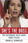Schweizer, Rochelle - She's the Boss: The Disturbing Truth About Nancy Pelosi.