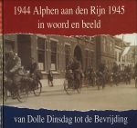 Verkleij, N.C.W. / Habermehl, H.J. - Alphen aan den Rijn in woord en beeld. 1944-1945. Van Dolle Dinsdag tot de bevrijding.