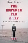 Eimer, David - The Emperor Far Away. Travels at the Edge of China