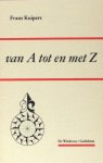 Kuipers, Frans. - Van A tot en met Z. Kuipers, Frans. - Van A tot en met Z.
