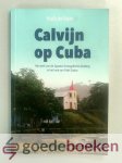 Vries, Huib de - Calvijn op Cuba --- Het werk van de Spaans Evangelische Zending in het land van Fidel Castro Vries, Huib de - Calvijn op Cuba --- Het werk van de Spaans Evangelische Zending in het land van Fidel Castro