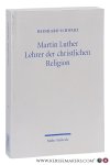 Schwarz, Reinhard. - Martin Luther. Lehrer der christlichen Religion. 2. Auflage. Schwarz, Reinhard. - Martin Luther. Lehrer der christlichen Religion. 2. Auflage.