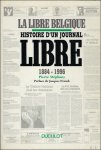 STEPHANY, PIERRE. - LA LIBRE BELGIQUE. HISTOIRE D' UN JOURNAL LIBRE 1884 - 1996.