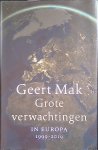 Mak, Geert - Grote verwachtingen: in Europa - 1999-2019