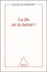 Jacques Robert - La fin de la laïcité?