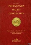 HARDETERT, Peter - Propaganda, Macht, Geschichte. Funf Jahrhunderte romische Geschichte von Caesar bis Theodosius in Munzen gepragt