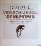 Reijnders, Tineke (redactie) - Kleur als verschijnsel in sculptuur: Saskia Bos, Tony Cragg, Paul Hefting, Anish Kapoor, Niek Kemps, Tom Puckey, Tineke Reijnders, Henk Visch