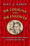 Nahin, Paul J. - The Logician and the Engineer How George Boole and Claude Shannon Created the Information Age