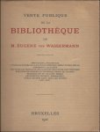 [ VON WASSERMANN,  EUGENE]. - VENTE PUBLIQUE DE LA BIBLIOTHEQUE DE M. EUGENE VON WASSERMANN. ( 2 vol. dans 1 tome).