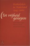 W. Goddijn , J. Jacobs , G. van Tillo 233977 - Tot vrijheid geroepen katholieken in Nederland: 1946-2000