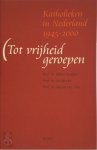 W. Goddijn, J. Jacobs, G. van Tillo - Tot vrijheid geroepen katholieken in Nederland: 1946-2000