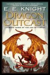 E.E. Knight - Dragon Outcast