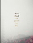 Thana Faroq - How shall we greet the sun