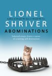 Shriver, Lionel - Abominations Selected essays from a career of courting self-destruction
