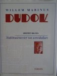  - Willem Marinus Dudok.  -    Architect 1884-1974 -  Stadsbouwmeester van Wereldallure.