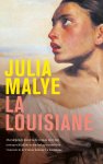 Julia Malye - La Louisiane Meeslepende historische roman over een onwaarschijnlijke vriendschap tussen drie vrouwen in de Franse kolonie La Louisiane