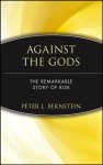Peter L. (Peter L. Bernstein Bernstein - Against the Gods The Remarkable Story of Risk