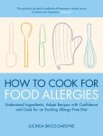 Lucinda Bruce-Gardyne - How To Cook For Food Allergies