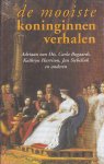 Adriaan van Dis, Carla Bogaards, Karthryn Harrison, Jan Siebelink en anderen - De mooiste koninginnen verhalen