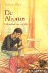 Ray, Karen - De abortus. Het verhaal van een liefde