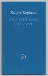 Kopland, Rutger - Tot het ons loslaat. Gedichten