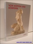 Alexander Bastek; Eva Mongi-Vollmer ; Birgit Sander - Von Köpfen und Körpern : Frankfurter Bildhauerei aus dem Städel