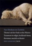 Louis Goosen - Van Abraham tot Zacheüs thema's uit het oude en het nieuwe testament in relegie, beeldende kunst, literatuur, muziek en theater