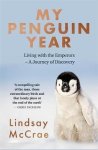 Lindsay Mccrae - My Penguin Year Living with the Emperors A Journey of Discovery