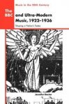 Doctor, Jennifer R. - The BBC and Ultra-Modern Music, 1922 1936 / Shaping a Nation's Tastes