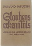 Romano Guardini - Glaubenserkenntnis Versuche zur Unterscheidung und Vertiefung