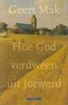 Mak (Vlaardingen, 4 december 1946), Geert - Hoe God verdween uit Jorwerd - Een Nederlands dorp in de twintigste eeuw. Met aantekening: Joop Schele - ex-onderduiker in Jorwerd '44 - '45.