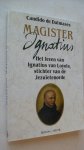 Dalmases Candido de - Magister ignatius / Het leven van Ignatius van Loyola, stichter van de Jezuietenorde
